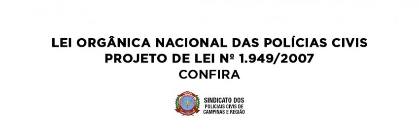 LEI ORGÂNICA NACIONAL DAS POLÍCIAS CIVIS - PROJETO DE LEI Nº 1.949/2007